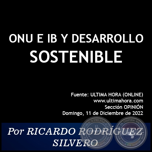 ONU E IB Y DESARROLLO SOSTENIBLE - Por RICARDO RODRÍGUEZ SILVERO - Domingo, 11 de Diciembre de 2022